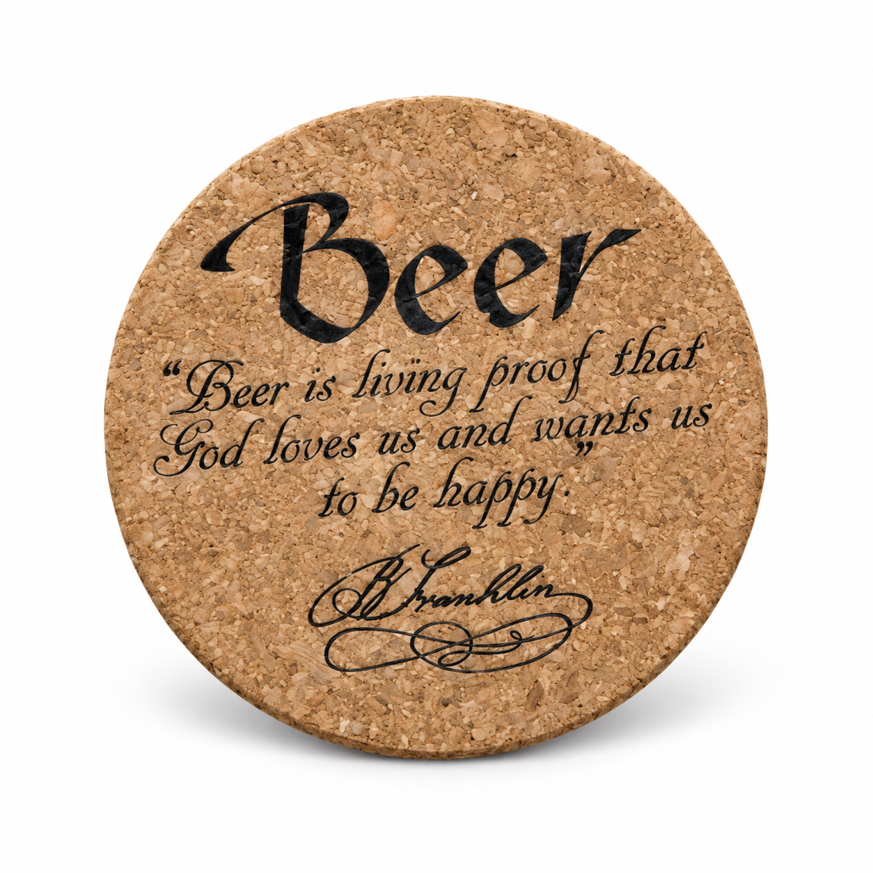 A round cork coaster with black printed text reading 'Beer' and a quote attributed to Benjamin Franklin, shown on a clean white background.