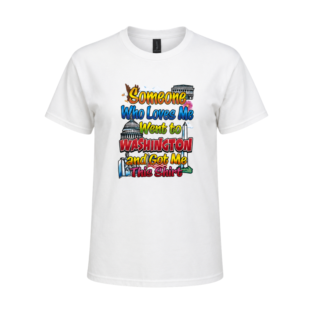Someone Who Loves Me Went to Washington, D.C. T-Shirt